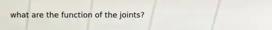 what are the function of the joints?