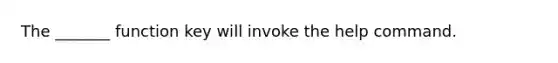 The _______ function key will invoke the help command.