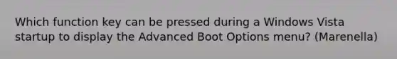 Which function key can be pressed during a Windows Vista startup to display the Advanced Boot Options menu? (Marenella)