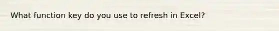 What function key do you use to refresh in Excel?