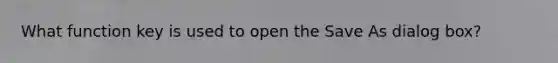 What function key is used to open the Save As dialog box?