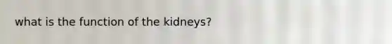 what is the function of the kidneys?