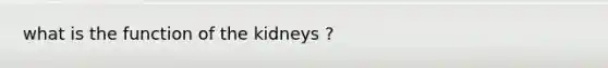 what is the function of the kidneys ?