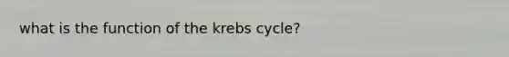 what is the function of the krebs cycle?