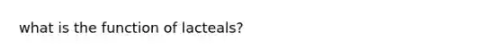 what is the function of lacteals?