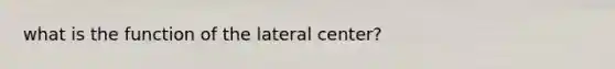 what is the function of the lateral center?