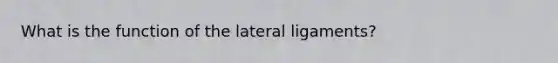 What is the function of the lateral ligaments?