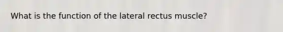 What is the function of the lateral rectus muscle?