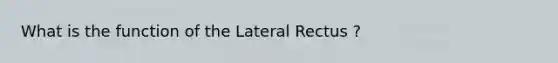 What is the function of the Lateral Rectus ?