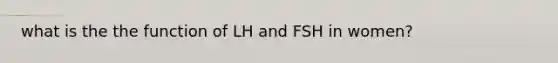 what is the the function of LH and FSH in women?