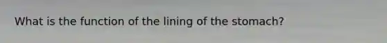 What is the function of the lining of the stomach?