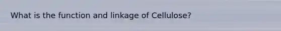 What is the function and linkage of Cellulose?