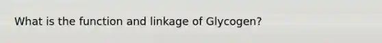 What is the function and linkage of Glycogen?