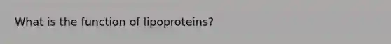 What is the function of lipoproteins?