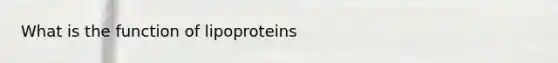 What is the function of lipoproteins