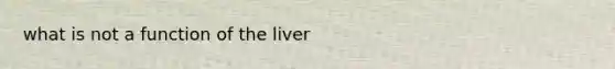 what is not a function of the liver