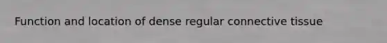 Function and location of dense regular connective tissue