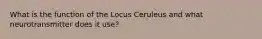 What is the function of the Locus Ceruleus and what neurotransmitter does it use?