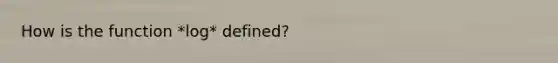 How is the function *log* defined?