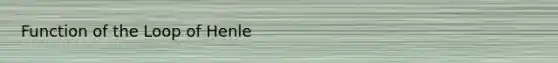 Function of the Loop of Henle