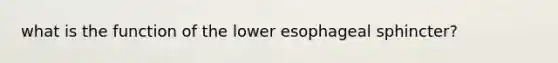 what is the function of the lower esophageal sphincter?