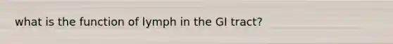 what is the function of lymph in the GI tract?