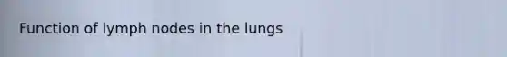 Function of lymph nodes in the lungs