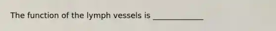 The function of the lymph vessels is _____________