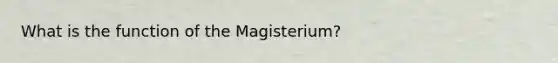 What is the function of the Magisterium?