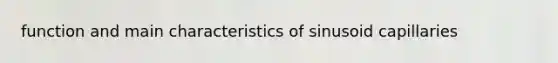 function and main characteristics of sinusoid capillaries