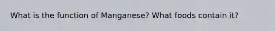 What is the function of Manganese? What foods contain it?