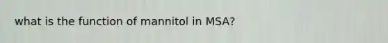 what is the function of mannitol in MSA?