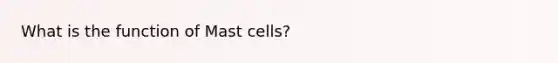 What is the function of Mast cells?