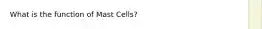 What is the function of Mast Cells?