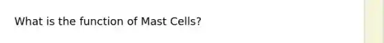 What is the function of Mast Cells?