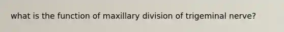 what is the function of maxillary division of trigeminal nerve?