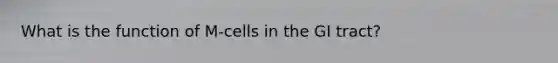 What is the function of M-cells in the GI tract?