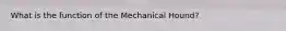 What is the function of the Mechanical Hound?