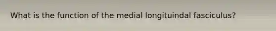 What is the function of the medial longituindal fasciculus?