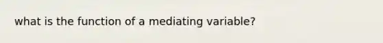 what is the function of a mediating variable?