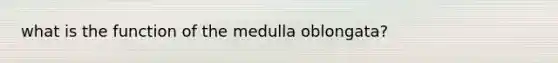 what is the function of the medulla oblongata?