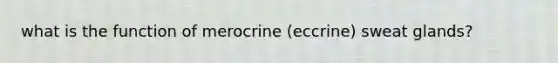 what is the function of merocrine (eccrine) sweat glands?