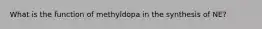 What is the function of methyldopa in the synthesis of NE?