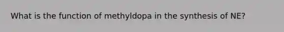 What is the function of methyldopa in the synthesis of NE?