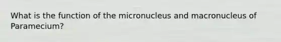 What is the function of the micronucleus and macronucleus of Paramecium?