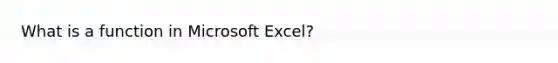 What is a function in Microsoft Excel?