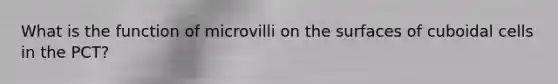 What is the function of microvilli on the surfaces of cuboidal cells in the PCT?