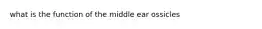 what is the function of the middle ear ossicles