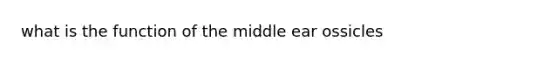 what is the function of the middle ear ossicles