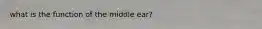 what is the function of the middle ear?